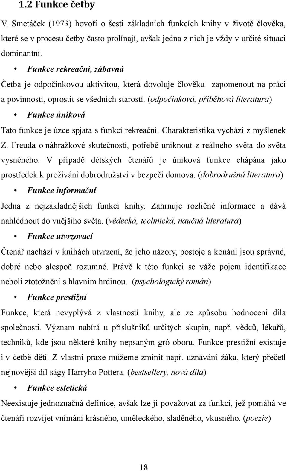 (odpočinková, příběhová literatura) Funkce úniková Tato funkce je úzce spjata s funkcí rekreační. Charakteristika vychází z myšlenek Z.