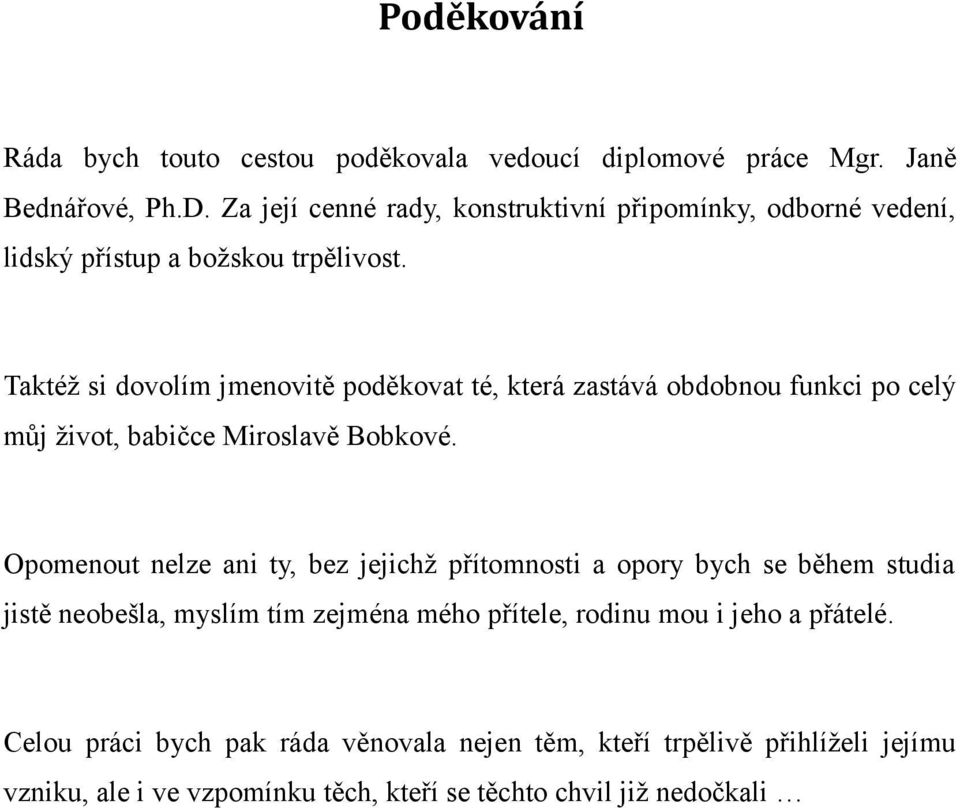 Taktéž si dovolím jmenovitě poděkovat té, která zastává obdobnou funkci po celý můj život, babičce Miroslavě Bobkové.