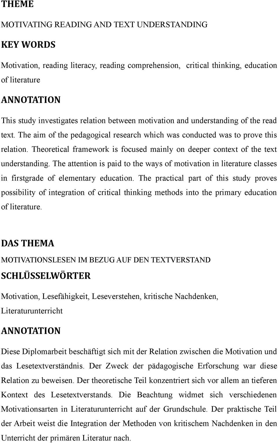 Theoretical framework is focused mainly on deeper context of the text understanding. The attention is paid to the ways of motivation in literature classes in firstgrade of elementary education.