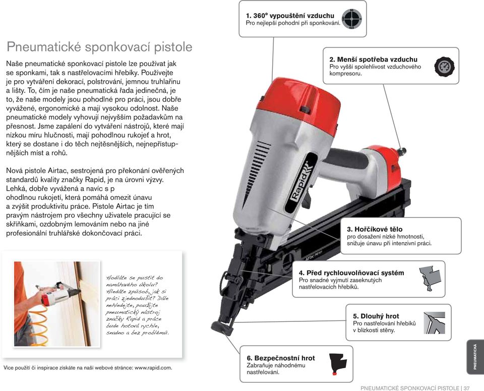 To, čím je naše pneumatická řada jedinečná, je to, že naše modely jsou pohodlné pro práci, jsou dobře vyvážené, ergonomické a mají vysokou odolnost.