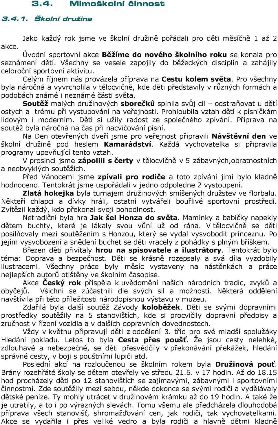 Celým říjnem nás provázela příprava na Cestu kolem světa. Pro všechny byla náročná a vyvrcholila v tělocvičně, kde děti představily v různých formách a podobách známé i neznámé části světa.