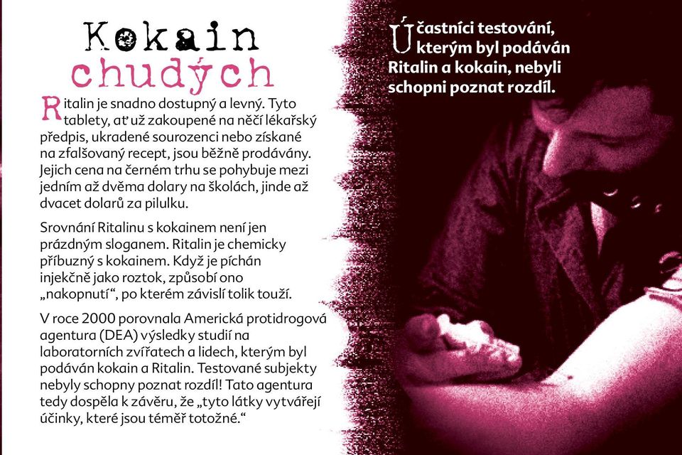 Ritalin je chemicky příbuzný s kokainem. Když je píchán injekčně jako roztok, způsobí ono nakopnutí, po kterém závislí tolik touží.