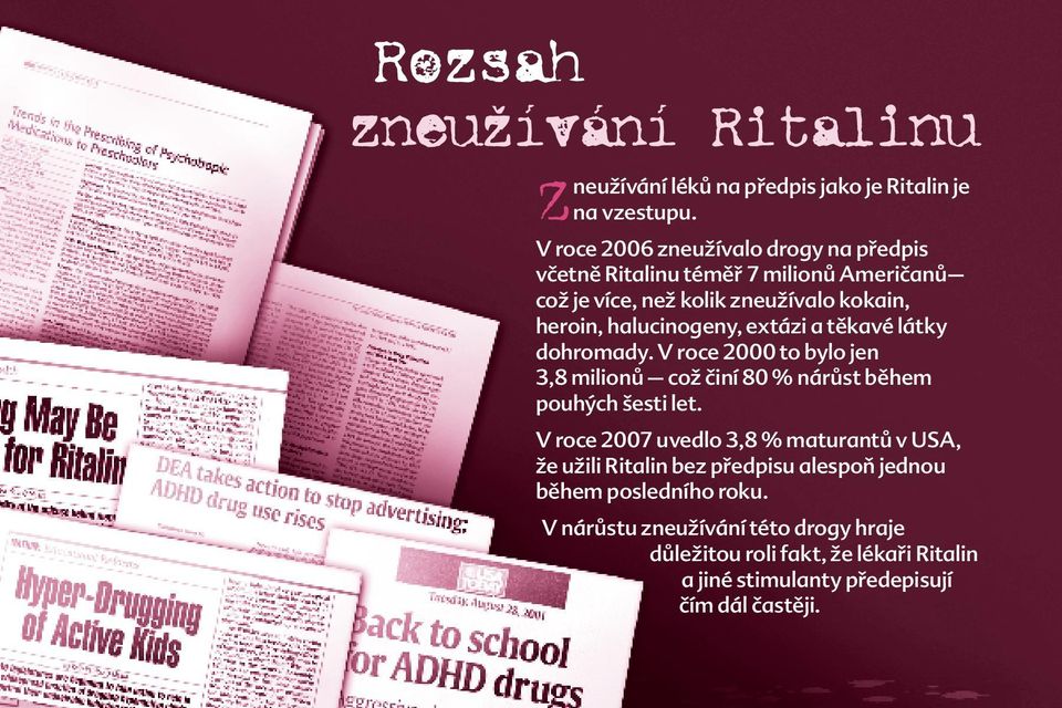 halucinogeny, extázi a těkavé látky dohromady. V roce 2000 to bylo jen 3,8 milionů což činí 80 % nárůst během pouhých šesti let.