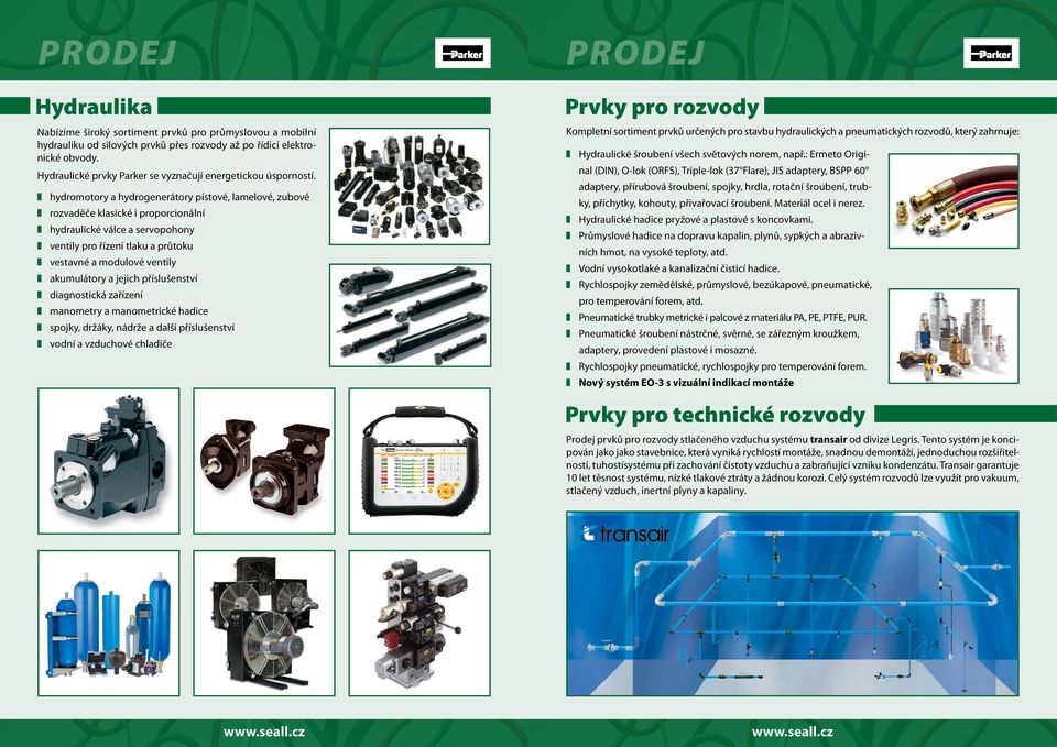 hydromotory a hydrogenerátory pístové, lamelové, zubové rozvaděče klasické i proporcionální hydraulické válce a servopohony ventily pro řízení tlaku a průtoku vestavné a modulové ventily akumulátory