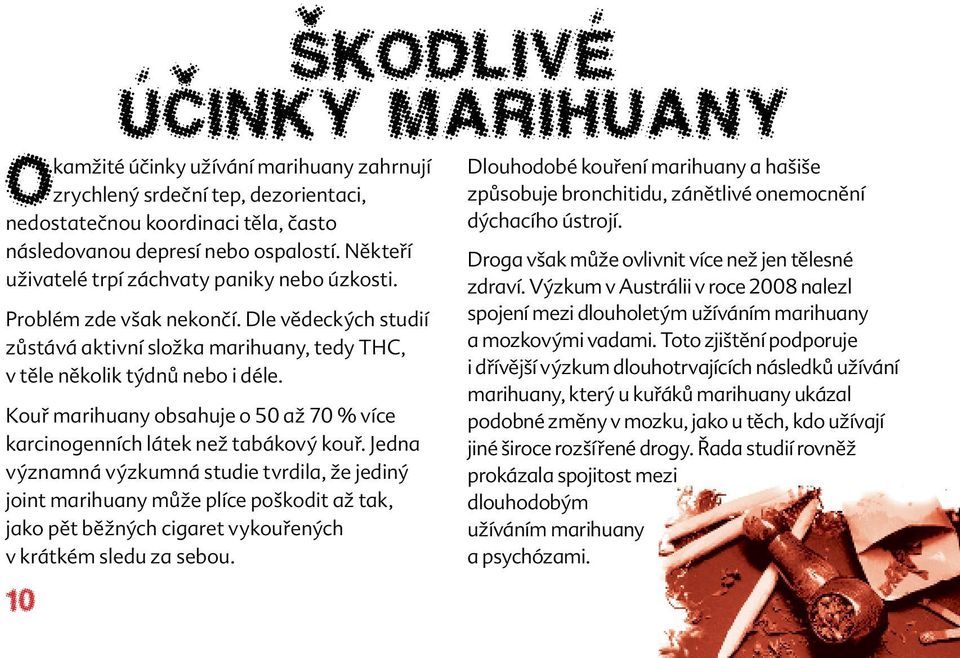 Kouř marihuany obsahuje o 50 až 70 % více karcinogenních látek než tabákový kouř.