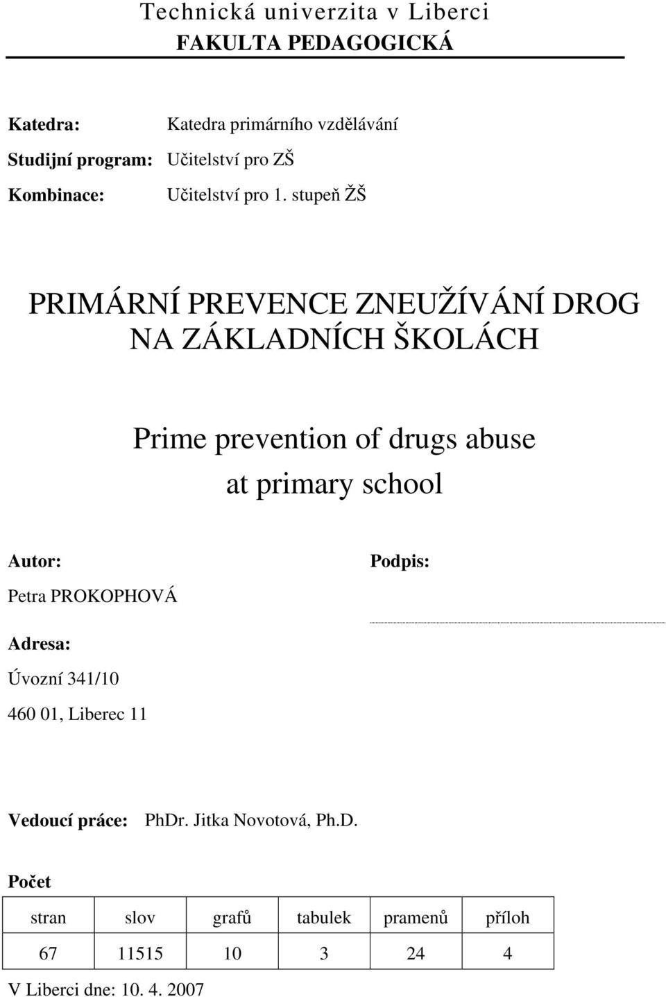 stupeň ŽŠ PRIMÁRNÍ PREVENCE ZNEUŽÍVÁNÍ DROG NA ZÁKLADNÍCH ŠKOLÁCH Prime prevention of drugs abuse at primary school