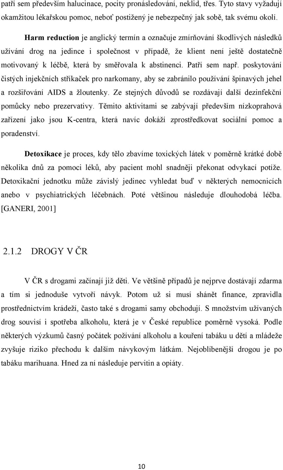 abstinenci. Patří sem např. poskytování čistých injekčních stříkaček pro narkomany, aby se zabránilo používání špinavých jehel a rozšiřování AIDS a žloutenky.