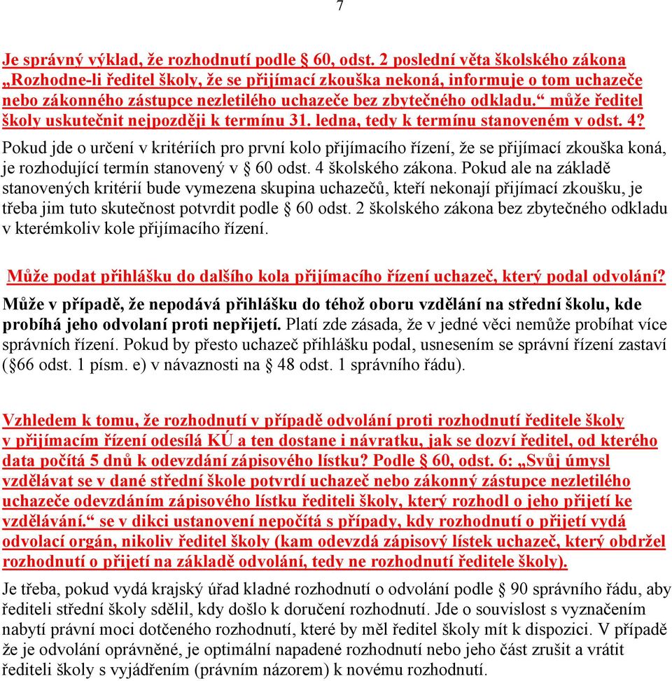 může ředitel školy uskutečnit nejpozději k termínu 31. ledna, tedy k termínu stanoveném v odst. 4?