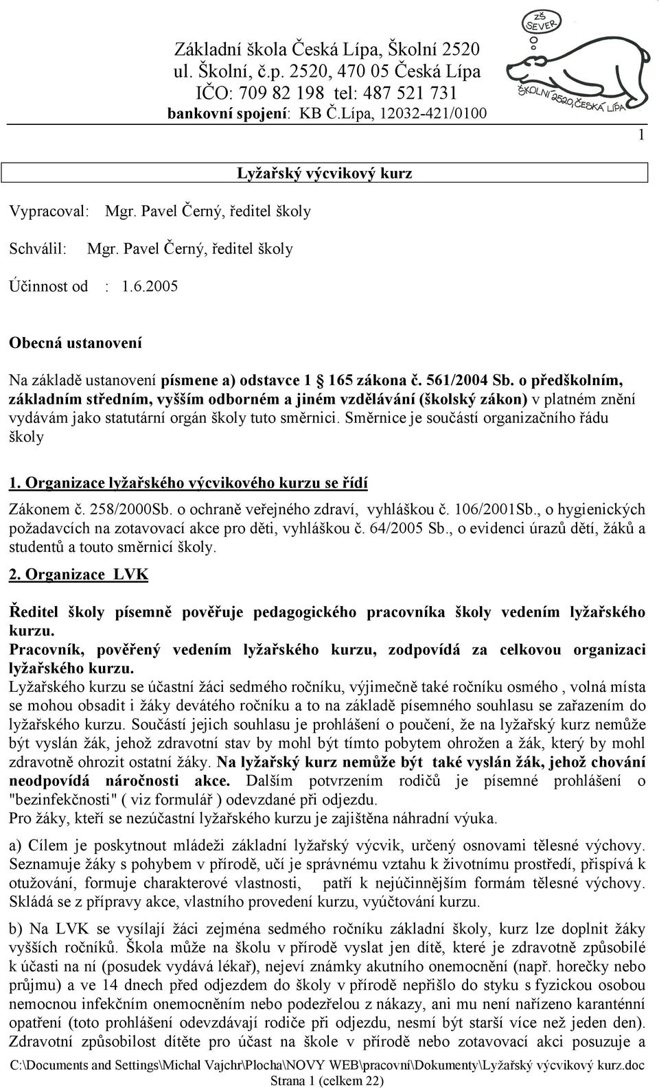 o předškolním, základním středním, vyšším odborném a jiném vzdělávání (školský zákon) v platném znění vydávám jako statutární orgán školy tuto směrnici.