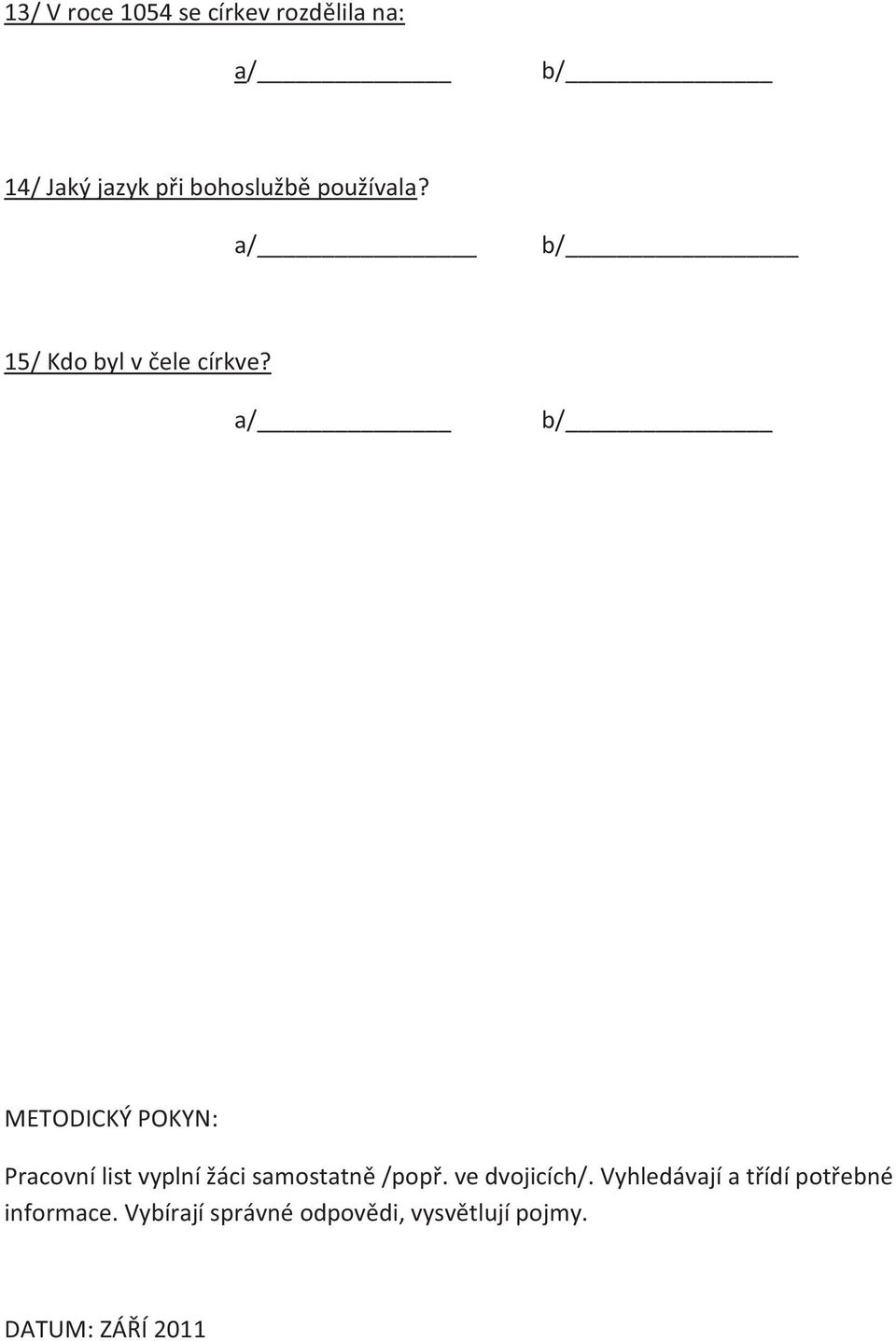 a/ b/ METODICKÝ POKYN: Pracovní list vyplní žáci samostatně /popř.
