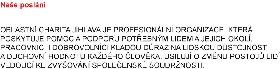 PRACOVNÍCI I DOBROVOLNÍCI KLADOU DŮRAZ NA LIDSKOU DŮSTOJNOST A DUCHOVNÍ