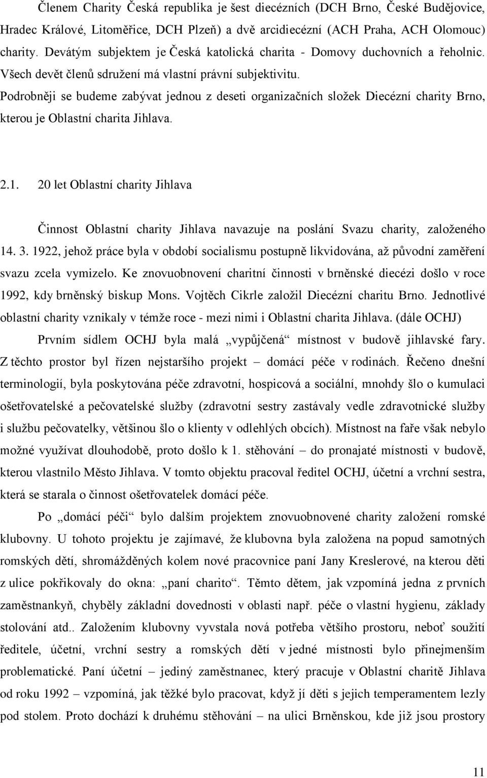 Podrobněji se budeme zabývat jednou z deseti organizačních sloţek Diecézní charity Brno, kterou je Oblastní charita Jihlava. 2.1.