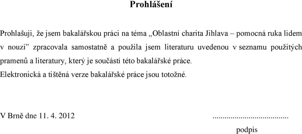 seznamu pouţitých pramenů a literatury, který je součástí této bakalářské práce.