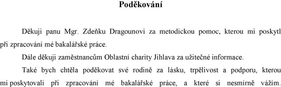 práce. Dále děkuji zaměstnancům Oblastní charity Jihlava za uţitečné informace.