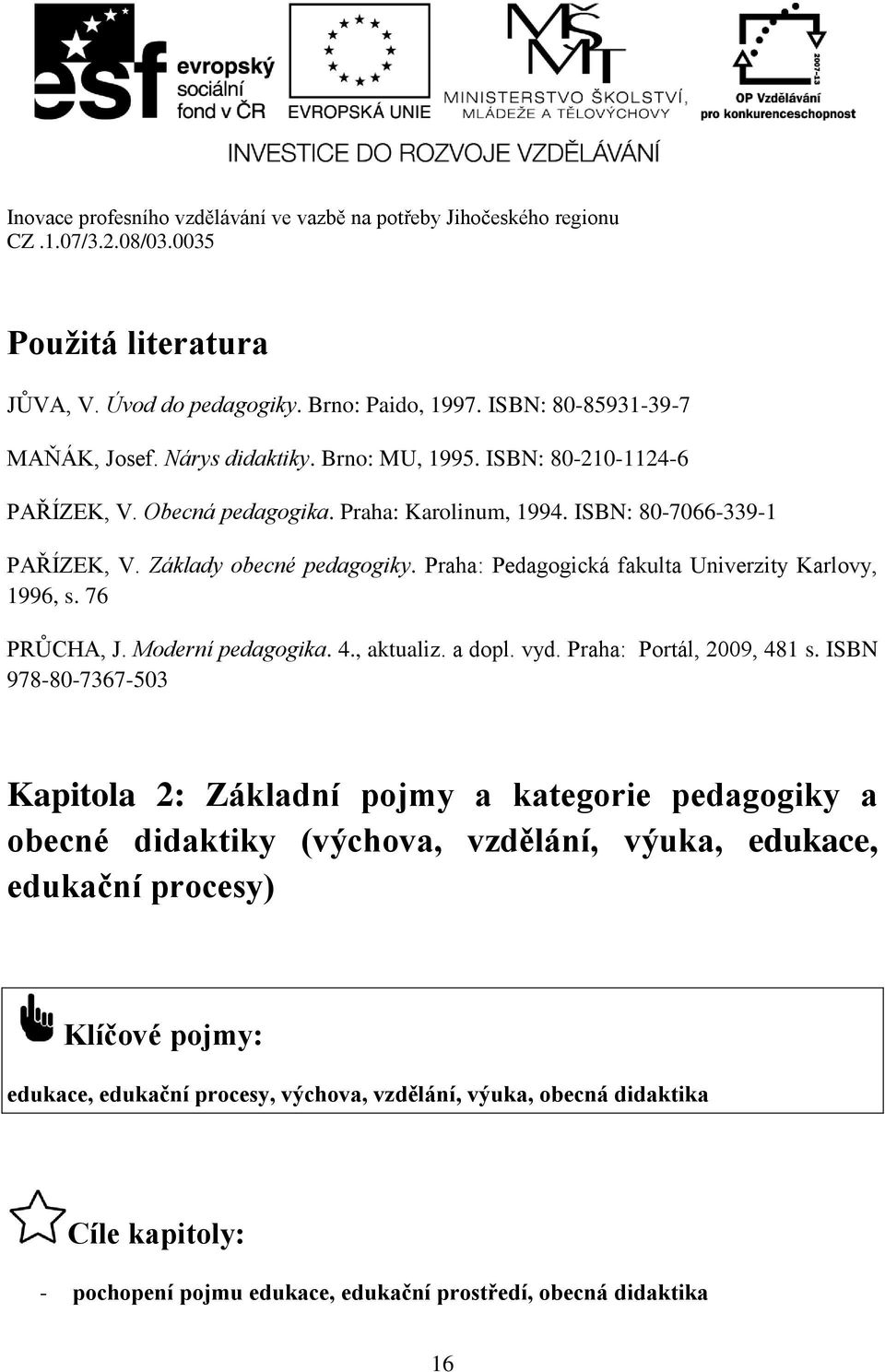 Moderní pedagogika. 4., aktualiz. a dopl. vyd. Praha: Portál, 2009, 481 s.