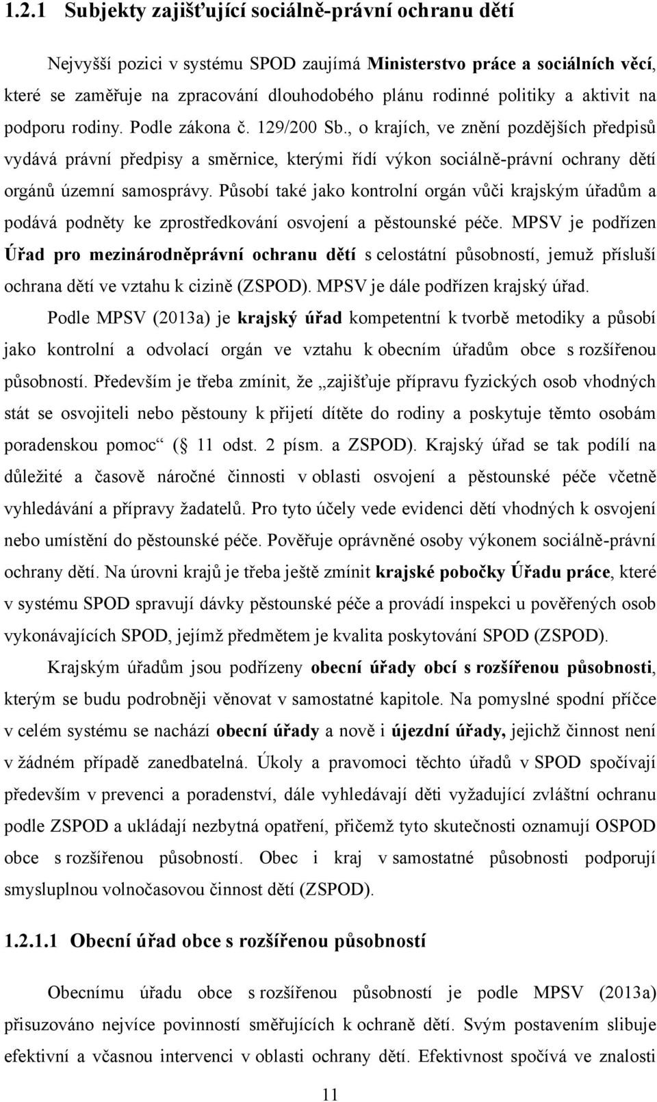 , o krajích, ve znění pozdějších předpisů vydává právní předpisy a směrnice, kterými řídí výkon sociálně-právní ochrany dětí orgánů územní samosprávy.