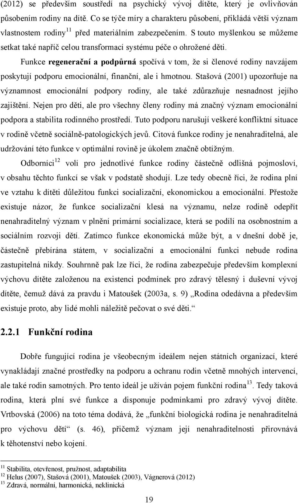 S touto myšlenkou se můţeme setkat také napříč celou transformací systému péče o ohroţené děti.