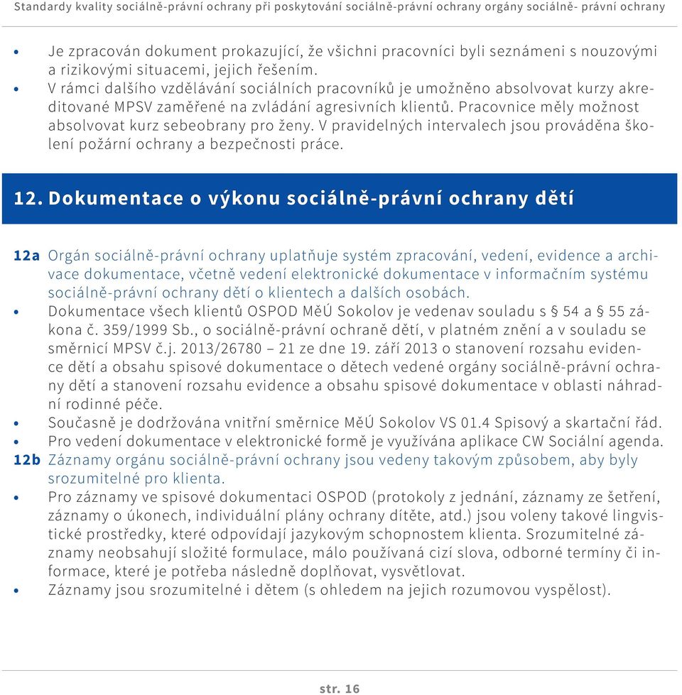 V pravidelných intervalech jsou prováděna školení požární ochrany a bezpečnosti práce. 12.