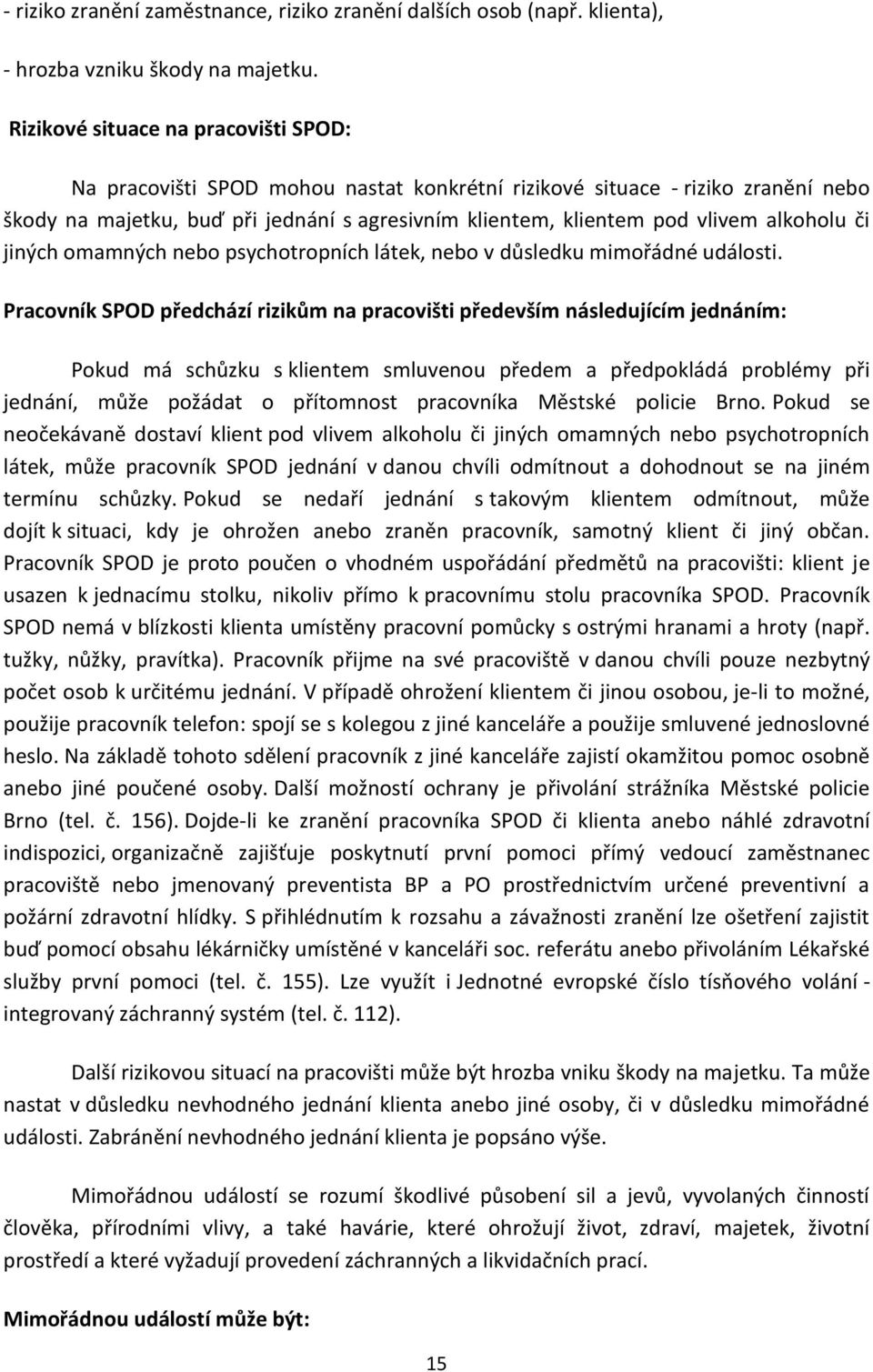 alkoholu či jiných omamných nebo psychotropních látek, nebo v důsledku mimořádné události.