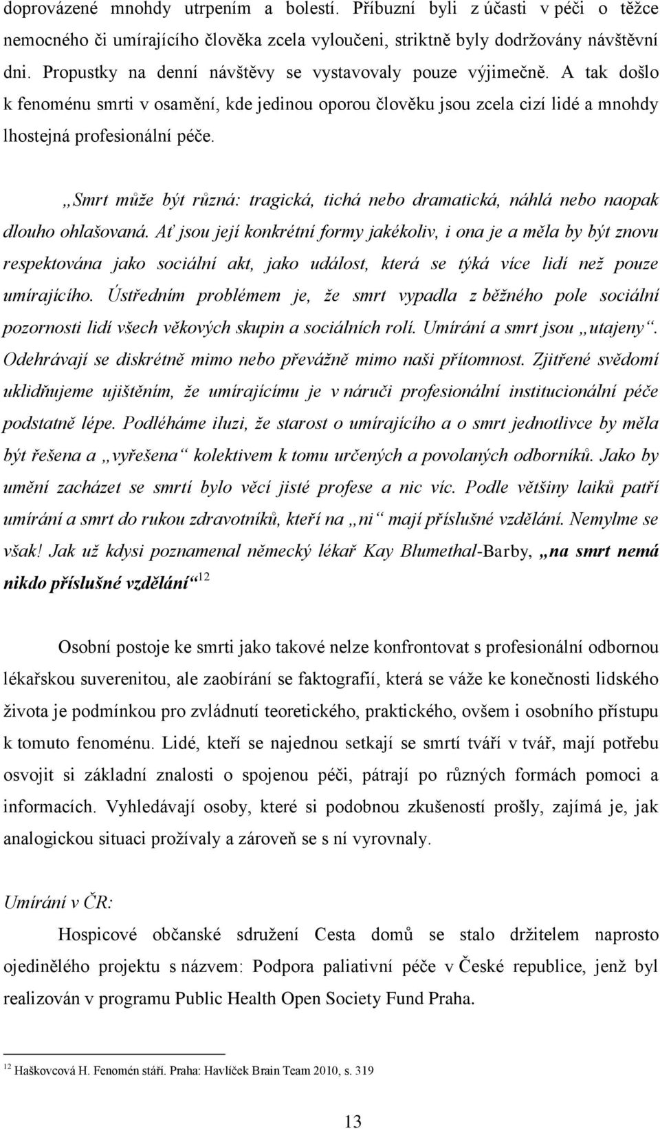 Smrt může být různá: tragická, tichá nebo dramatická, náhlá nebo naopak dlouho ohlašovaná.