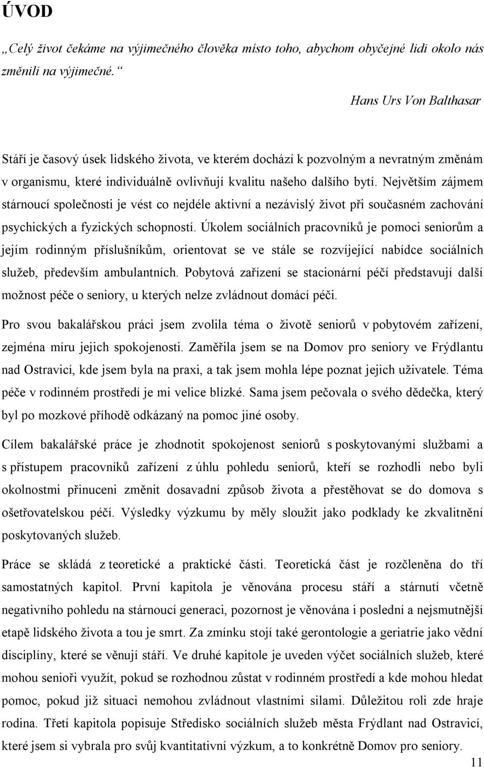 Největším zájmem stárnoucí společnosti je vést co nejdéle aktivní a nezávislý život při současném zachování psychických a fyzických schopností.