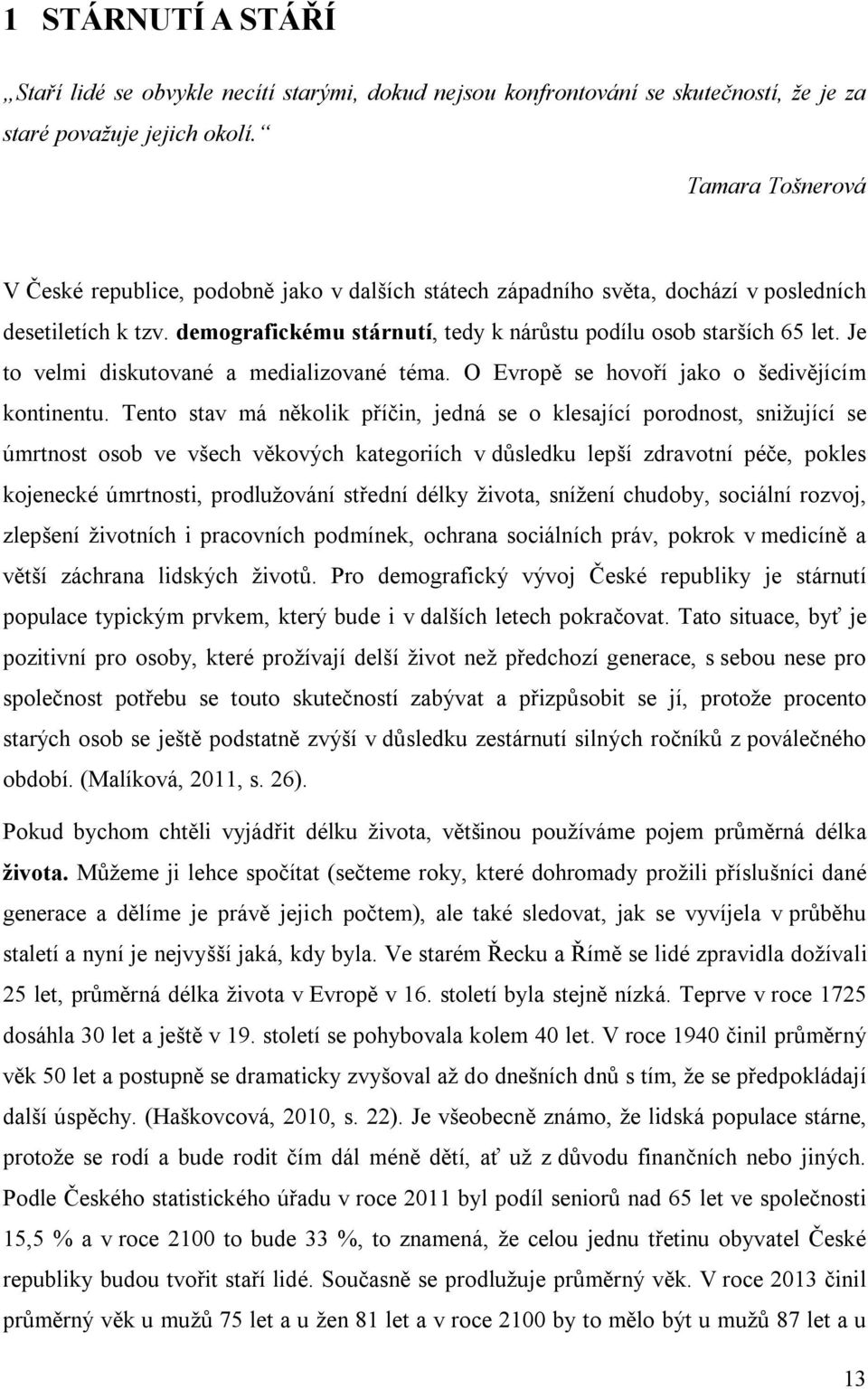 Je to velmi diskutované a medializované téma. O Evropě se hovoří jako o šedivějícím kontinentu.