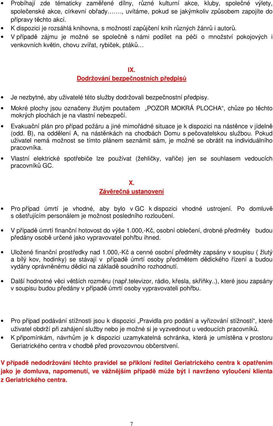 V případě zájmu je možné se společně s námi podílet na péči o množství pokojových i venkovních květin, chovu zvířat, rybiček, ptáků IX.