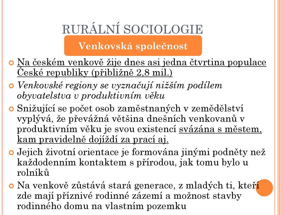 většina dnešních venkovanů v produktivním věku je svou existencí svázána s městem, kam pravidelně dojíždí za prací aj.