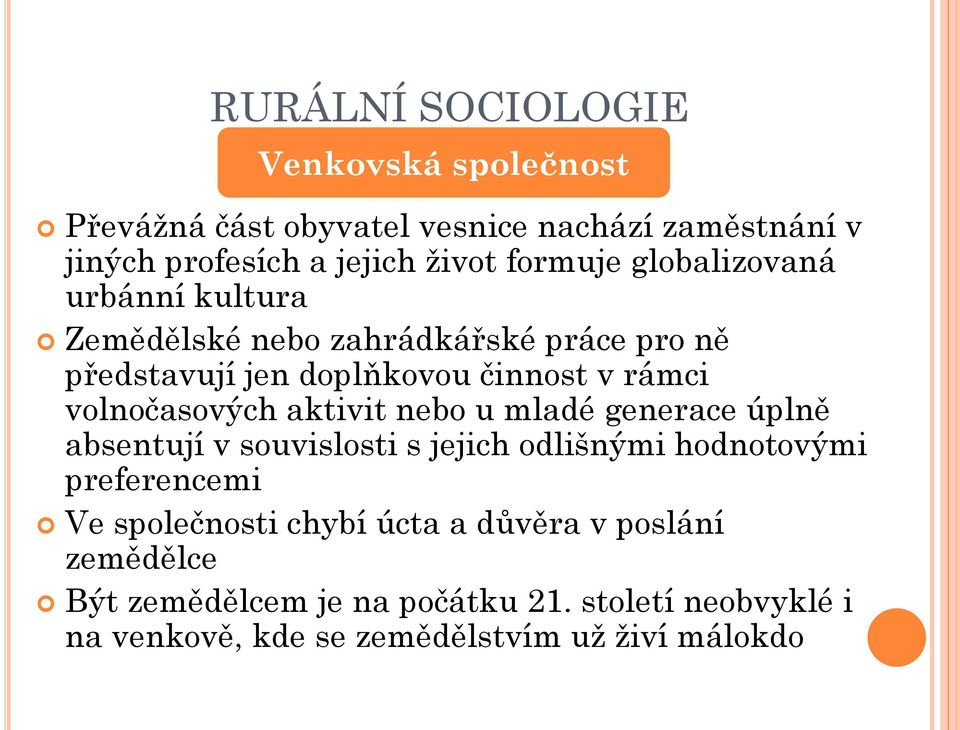 volnočasových aktivit nebo u mladé generace úplně absentují v souvislosti s jejich odlišnými hodnotovými preferencemi Ve