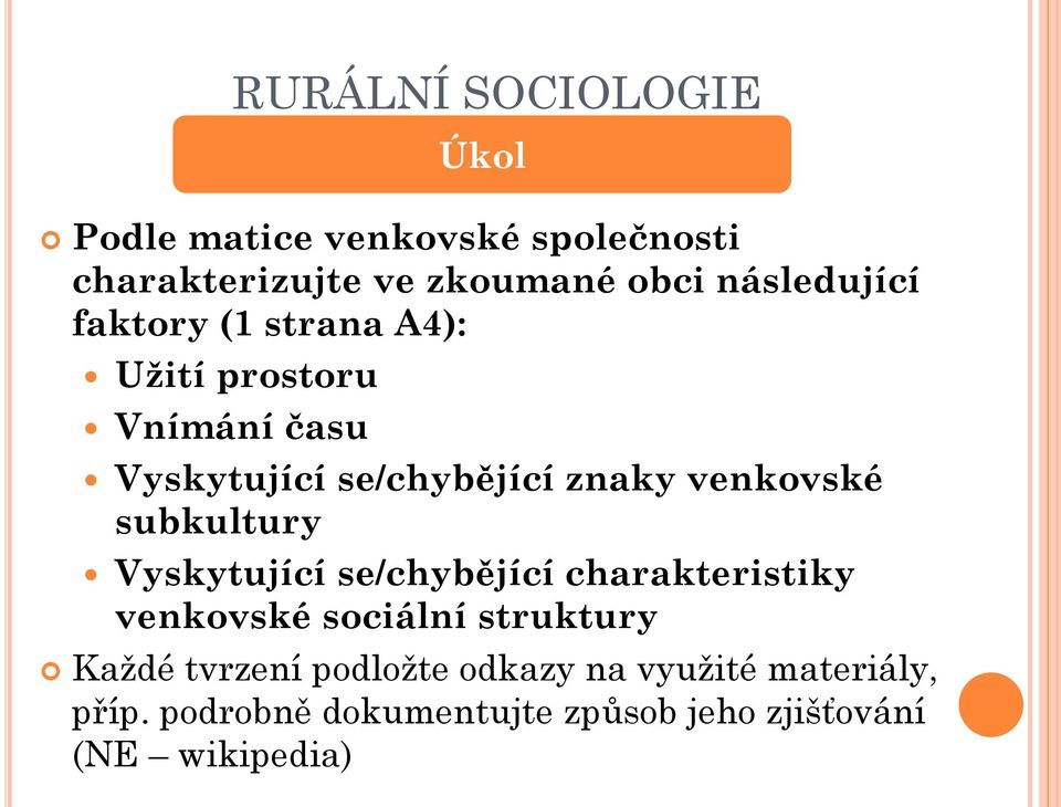 subkultury Vyskytující se/chybějící charakteristiky venkovské sociální struktury Každé