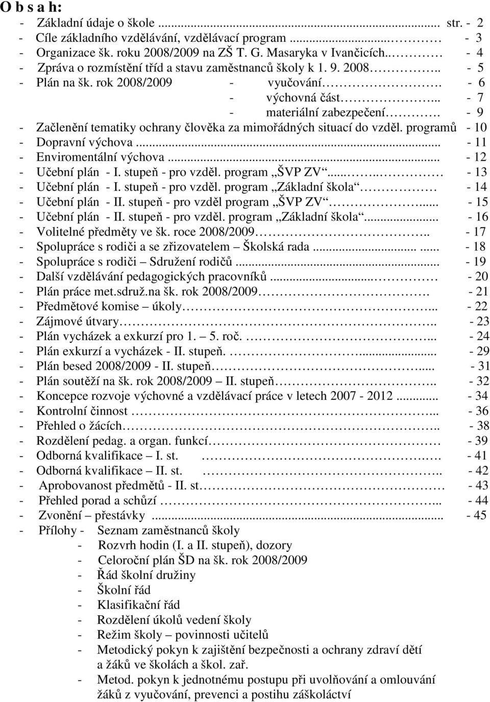 - 9 - Začlenění tematiky ochrany člověka za mimořádných situací do vzděl. programů - 10 - Dopravní výchova... - 11 - Enviromentální výchova... - 12 - Učební plán - I. stupeň - pro vzděl.