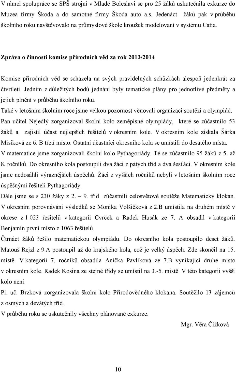 Jedním z důležitých bodů jednání byly tematické plány pro jednotlivé předměty a jejich plnění v průběhu školního roku.