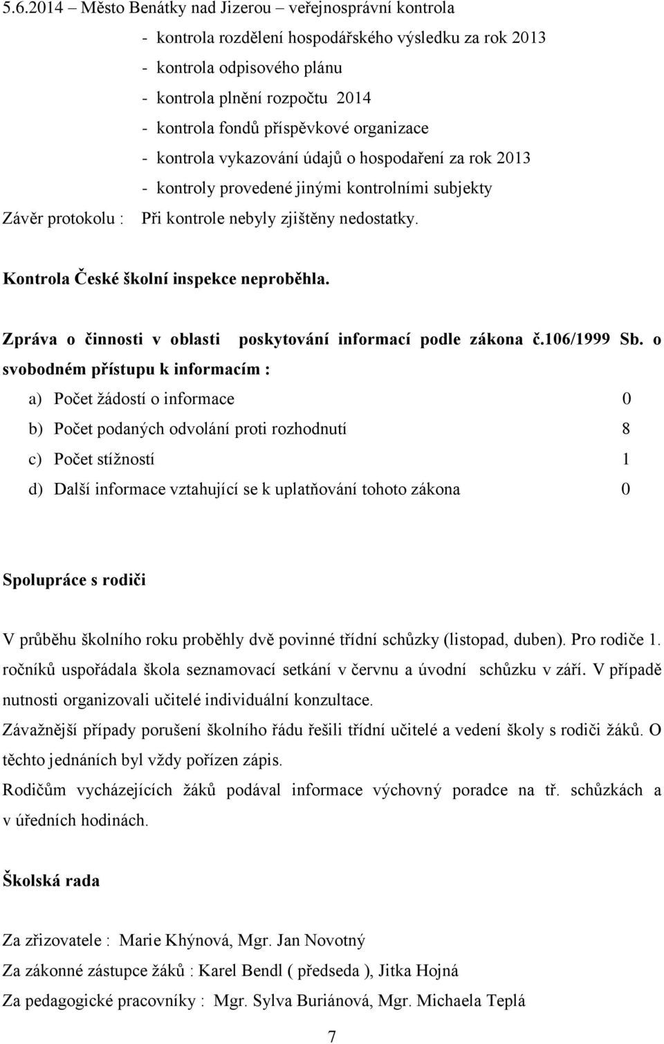 Kontrola České školní inspekce neproběhla. Zpráva o činnosti v oblasti poskytování informací podle zákona č.106/1999 Sb.