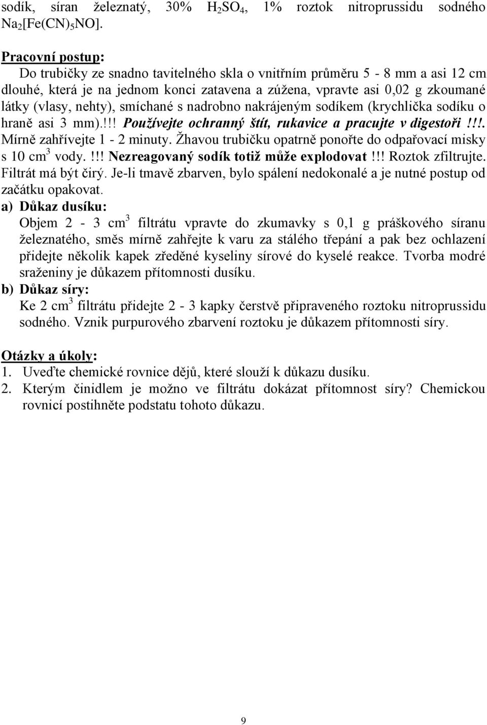 nakrájeným sodíkem (krychlička sodíku o hraně asi 3 mm).!!! Používejte ochranný štít, rukavice a pracujte v digestoři!!!. Mírně zahřívejte 1-2 minuty.