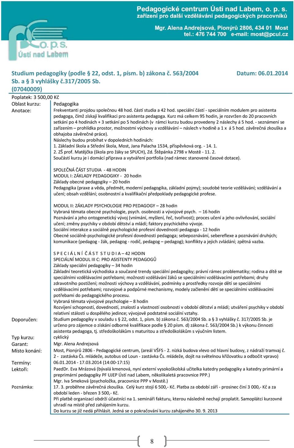 speciální částí - speciálním modulem pro asistenta pedagoga, čímž získají kvalifikaci pro asistenta pedagoga.