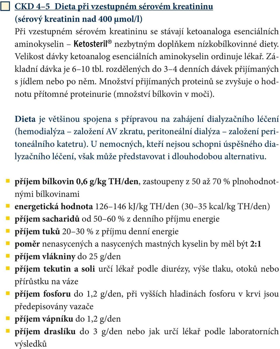 Množství přijímaných proteinů se zvyšuje o hodnotu přítomné proteinurie (množství bílkovin v moči).