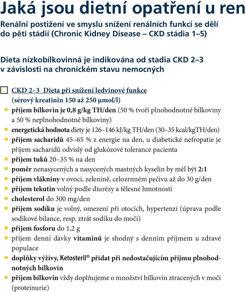 % neplnohodnotné bílkoviny) energetická hodnota diety je 126 146 kj/kg TH/den (30 35 kcal/kgth/den) příjem sacharidů 45 65 % z energie na den, u diabetické nefropatie je příjem sacharidů odvislý od