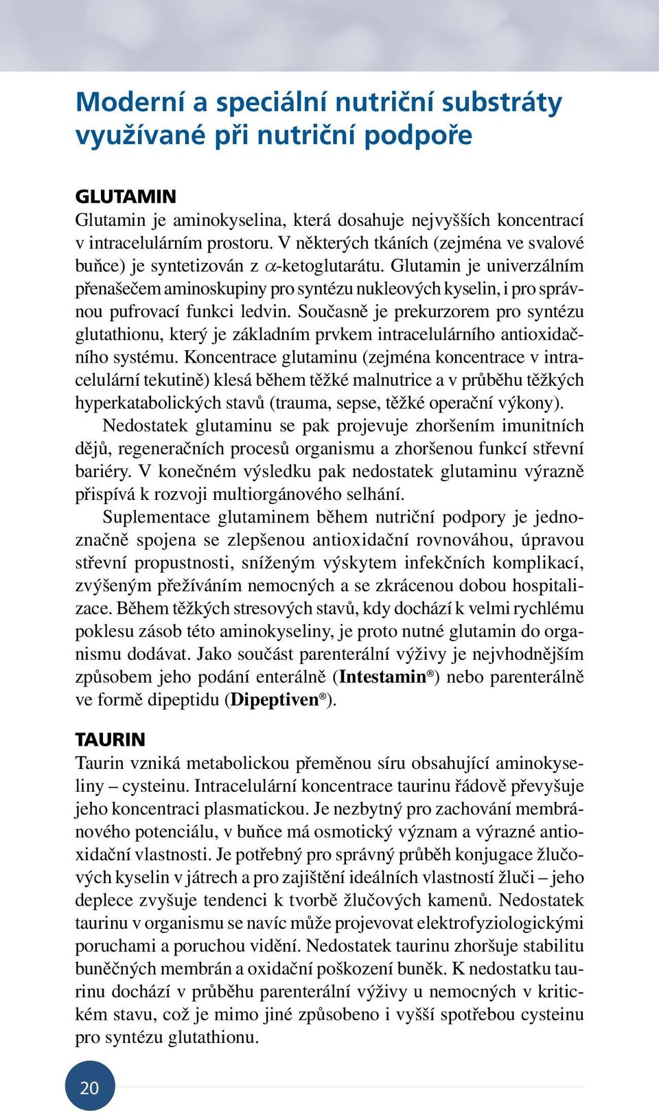 Glutamin je univerzálním přenašečem aminoskupiny pro syntézu nukleových kyselin, i pro správnou pufrovací funkci ledvin.