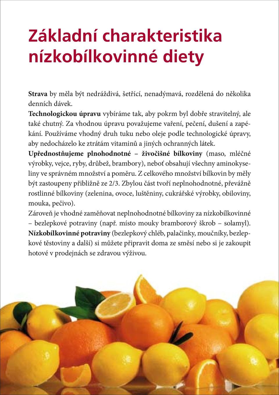 Používáme vhodný druh tuku nebo oleje podle technologické úpravy, aby nedocházelo ke ztrátám vitaminů a jiných ochranných látek.