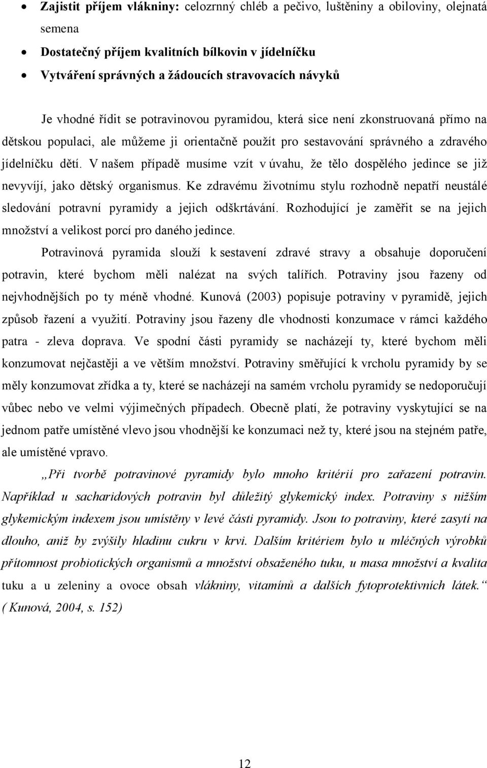 V našem případě musíme vzít v úvahu, že tělo dospělého jedince se již nevyvíjí, jako dětský organismus.