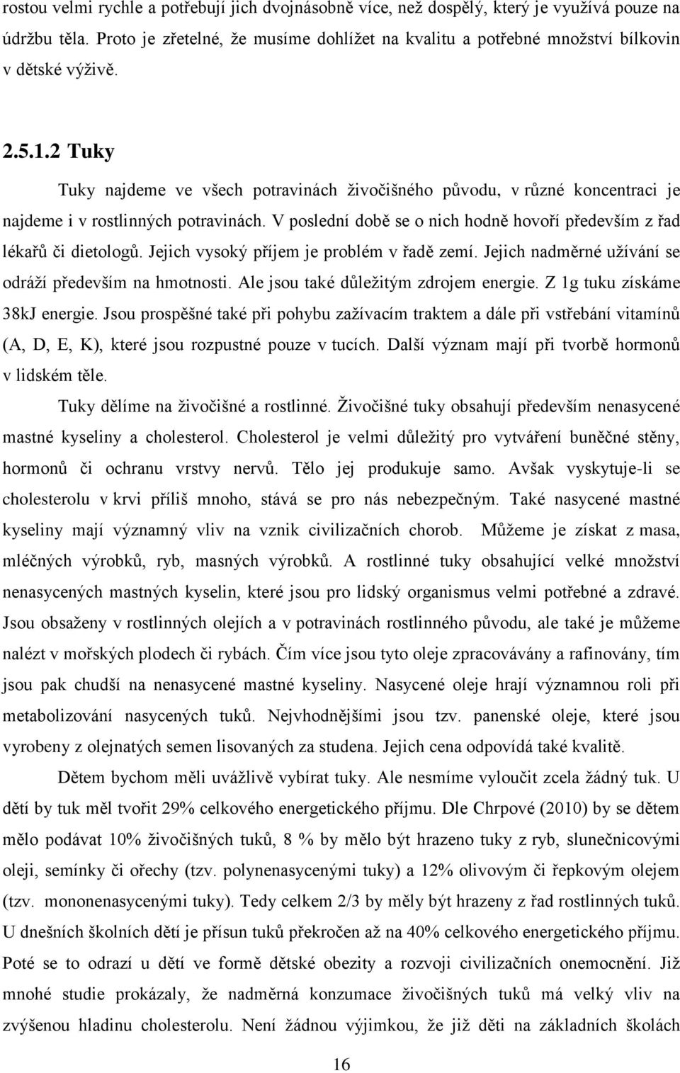 2 Tuky Tuky najdeme ve všech potravinách živočišného původu, v různé koncentraci je najdeme i v rostlinných potravinách. V poslední době se o nich hodně hovoří především z řad lékařů či dietologů.