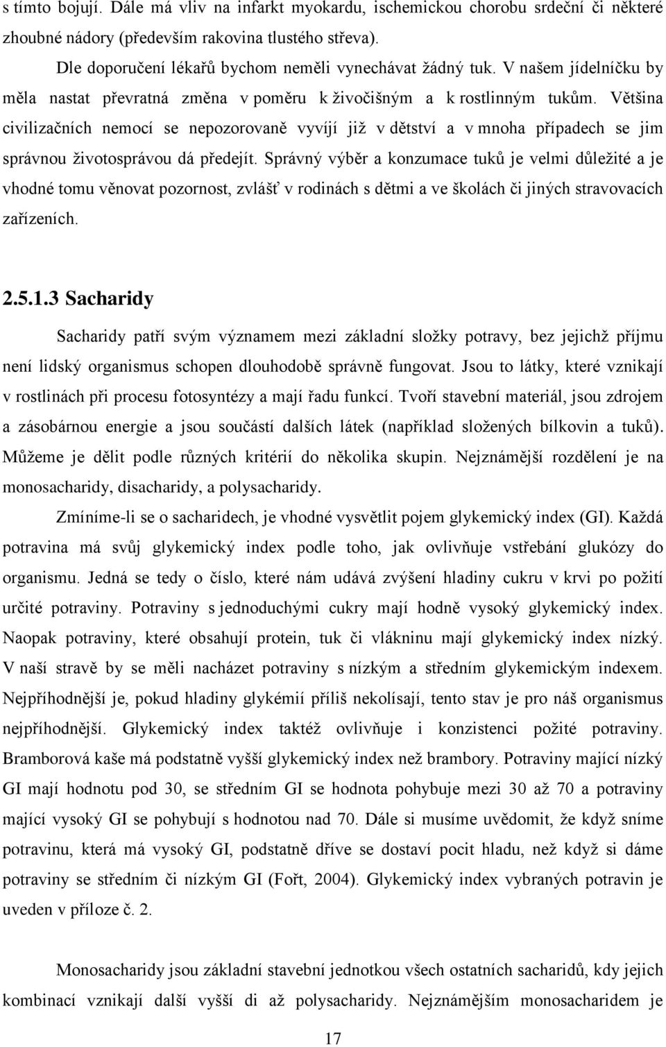 Většina civilizačních nemocí se nepozorovaně vyvíjí již v dětství a v mnoha případech se jim správnou životosprávou dá předejít.