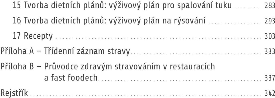 ........................................ 333 Příloha B Průvodce zdravým stravováním v restauracích a fast foodech................................................... 337 Rejstřík.