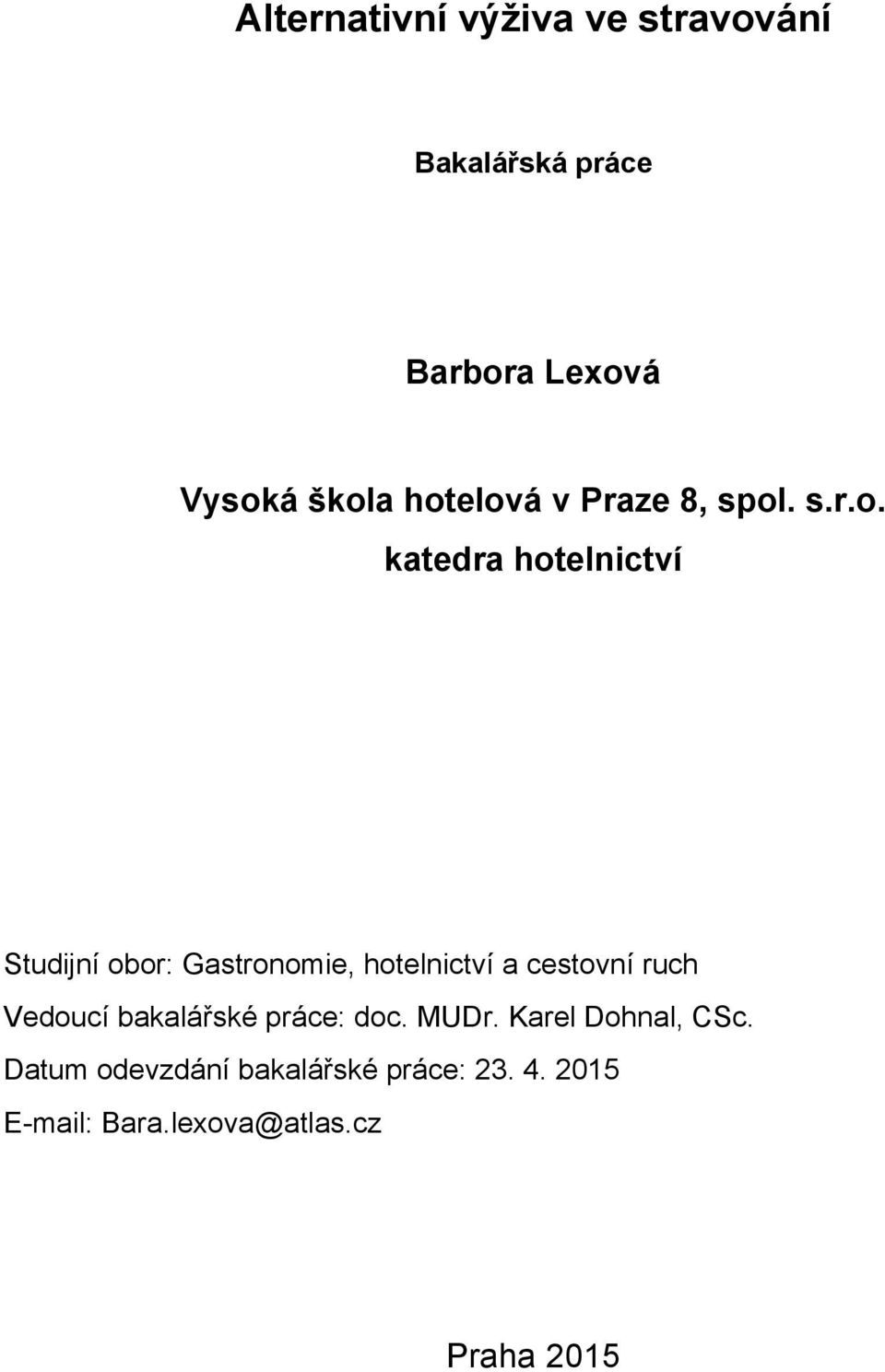 hotelnictví a cestovní ruch Vedoucí bakalářské práce: doc. MUDr. Karel Dohnal, CSc.