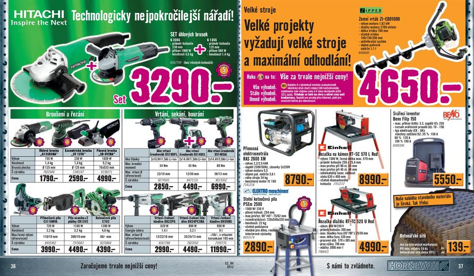 125 mm 76x533 mm Č.výrobku 7822044 7340147 8198271 Cena 1790.- 2590.- 4990.- Technologicky nejpokročilejší nářadí!