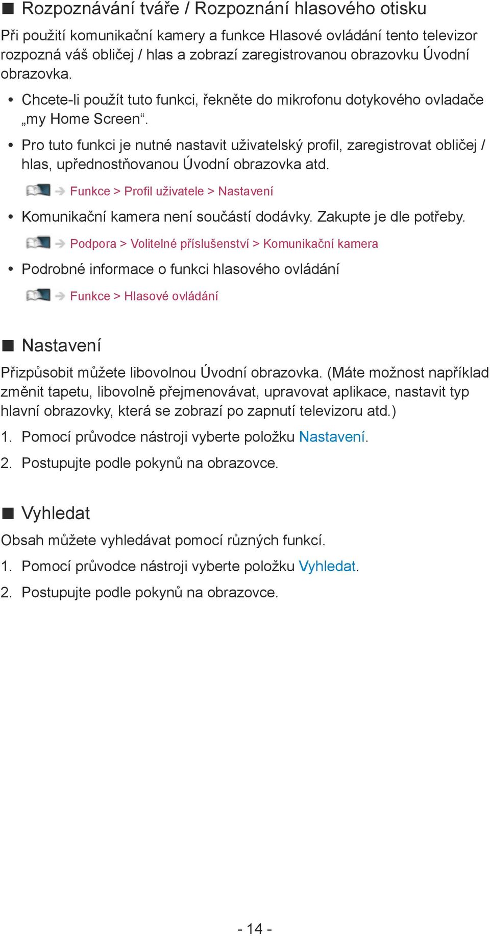 Pro tuto funkci je nutné nastavit uživatelský profil, zaregistrovat obličej / hlas, upřednostňovanou Úvodní obrazovka atd.