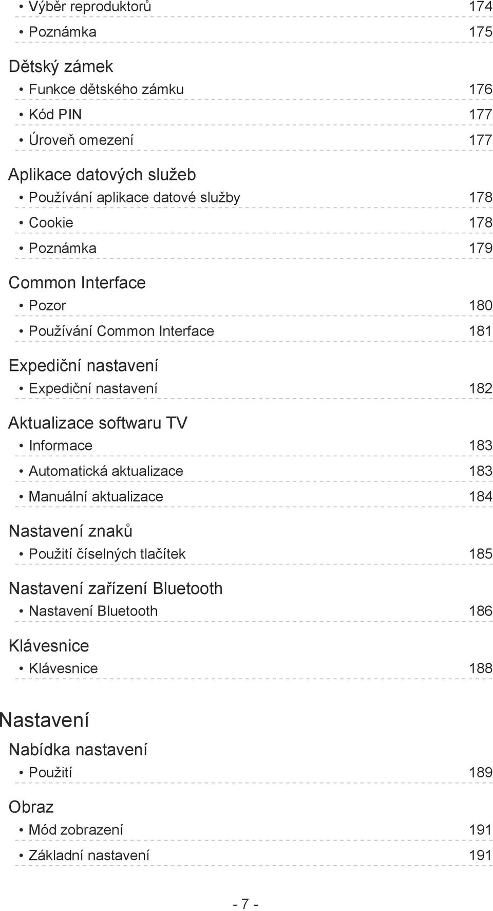 Aktualizace softwaru TV Informace 183 Automatická aktualizace 183 Manuální aktualizace 184 Nastavení znaků Použití číselných tlačítek 185 Nastavení