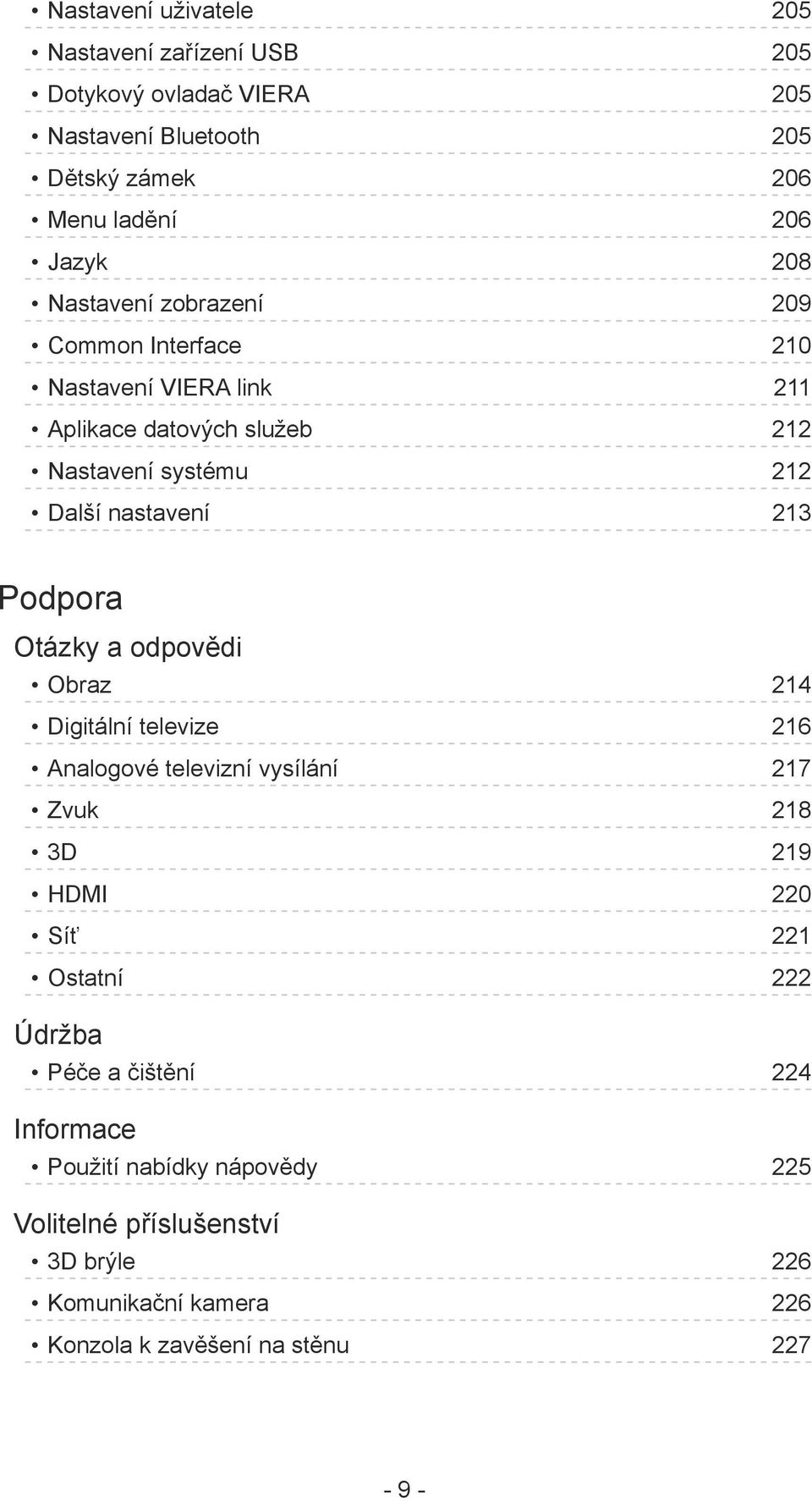 Podpora Otázky a odpovědi Obraz 214 Digitální televize 216 Analogové televizní vysílání 217 Zvuk 218 3D 219 HDMI 220 Síť 221 Ostatní 222 Údržba