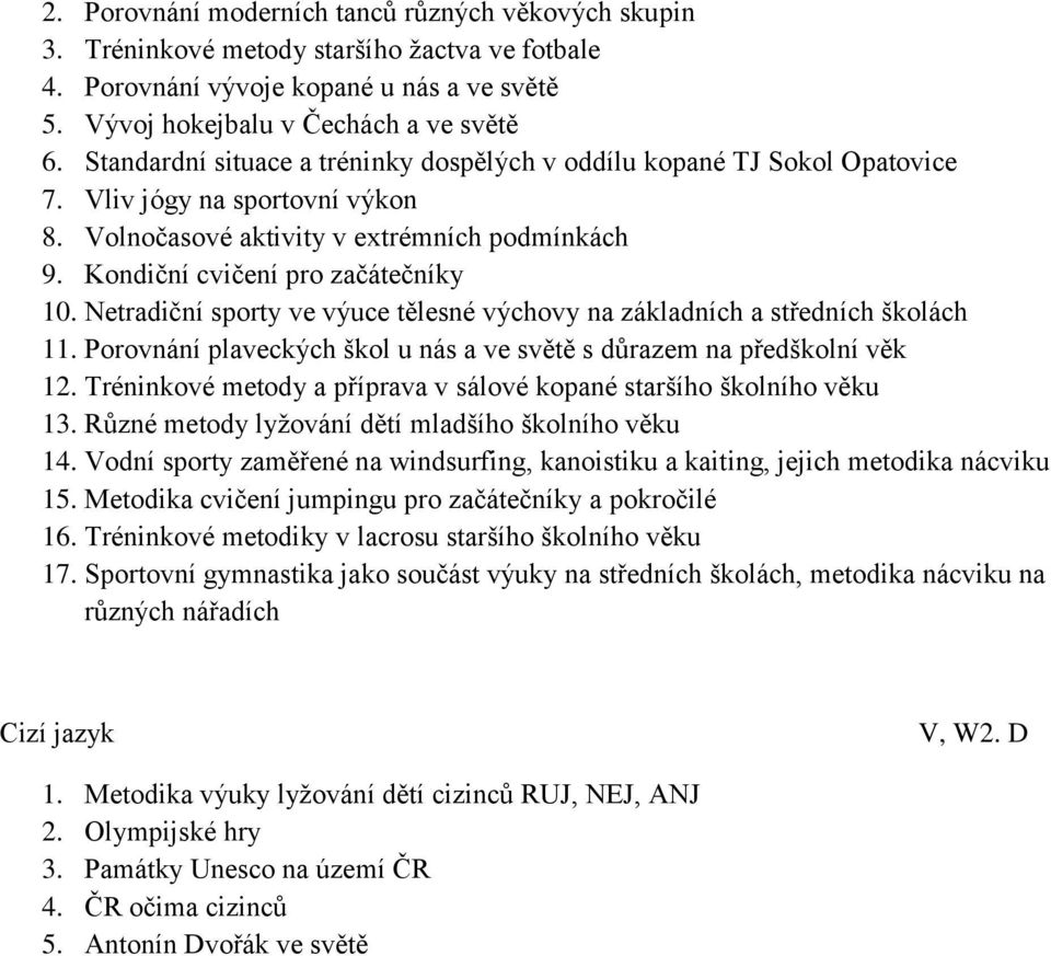 Netradiční sporty ve výuce tělesné výchovy na základních a středních školách 11. Porovnání plaveckých škol u nás a ve světě s důrazem na předškolní věk 12.