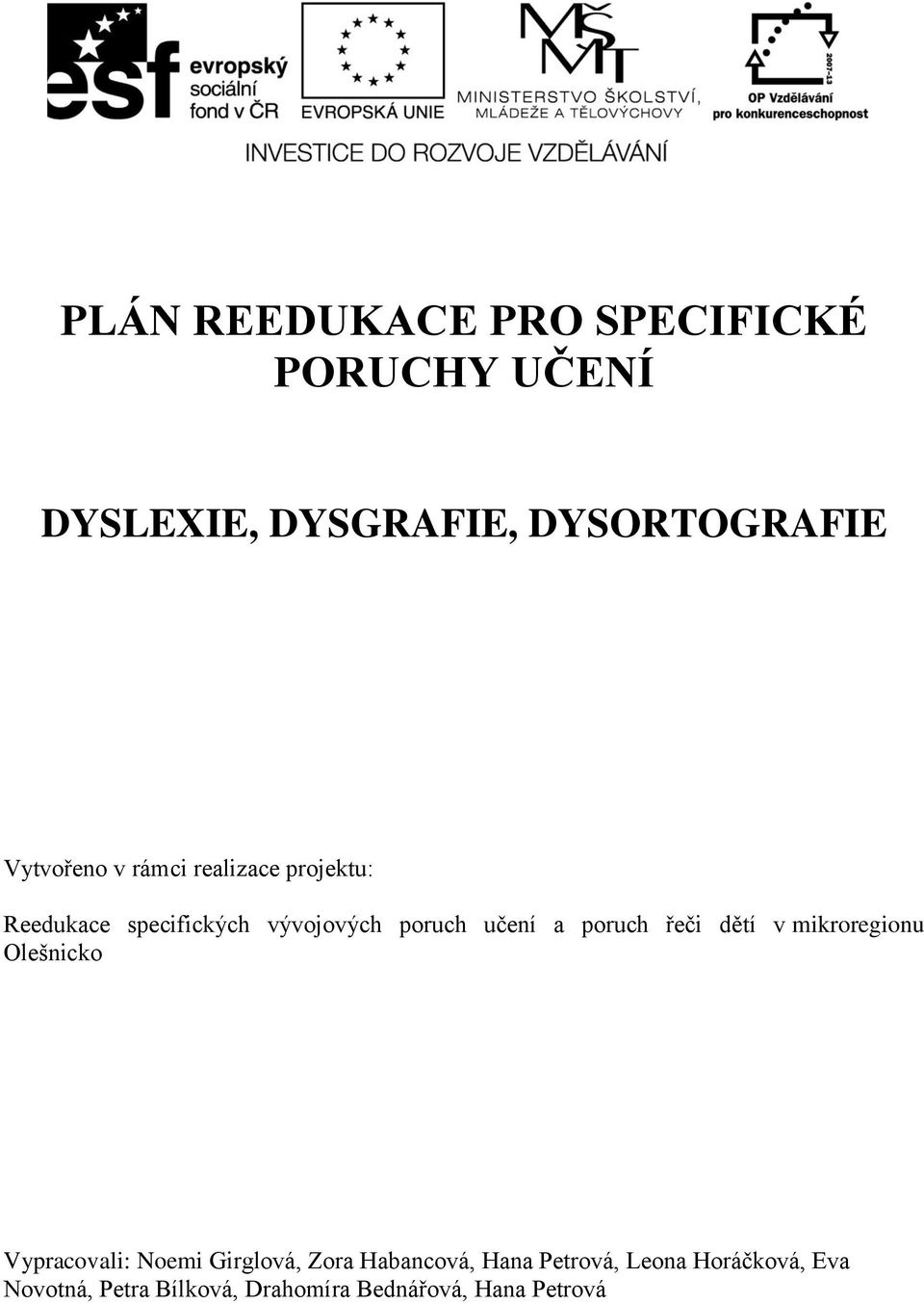 poruch řeči dětí v mikroregionu Olešnicko Vypracovali: Noemi Girglová, Zora Habancová,